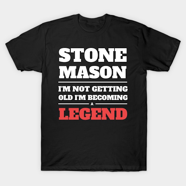 Stone Mason I'm Not Getting Old I'm Becoming a Legend T-Shirt by Crafty Mornings